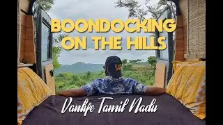 Van Life in Tamil Nadu | Boondocking on the hills | Caravan Travels | Campervan Adventures | Part 2