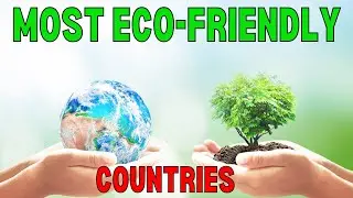 Top 10 Most Eco-Friendly Countries in 2022