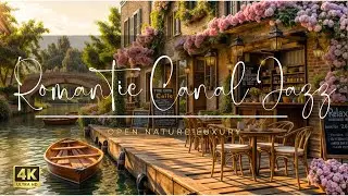 4K Romantic Canal Jazz | 8H Smooth & Relaxing Jazz in a Floral Caf&eacute; Setting #relaxingjazz