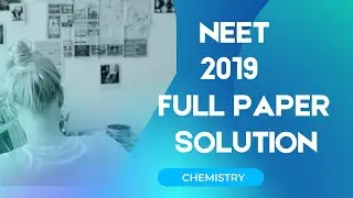 NEET 2019 CHEMISTRY PAPER SOLUTION - Detailed SOLUTION