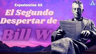 El 2&ordm; DESPERTAR ESPIRITUAL de BILL W.