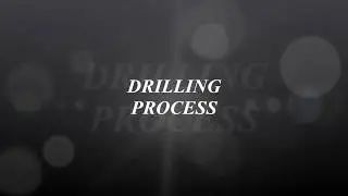 Drilling Process (Introduction and Types)