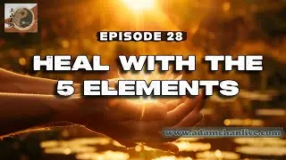 Five Elements of Emotional Freedom - Taoist Qi Gong Talks w/ Adam Chan EPI #28