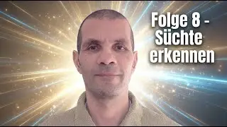 Folge 8 - unbewusste Süchte erkennen
