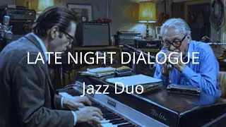 Iate Night Jazz Dialogue &ndash; Piano & Harmonica Duo | Free Tempo Jazz