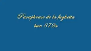 BACH paraphrase de la fughetta bwv 872a