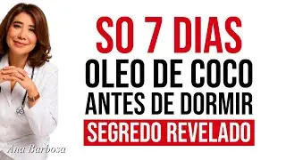 Só 7 dias… use óleo de coco antes de dormir — segredo revelado | Ana Beatriz Barbosa