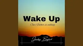 Wake up (Our Father Is Calling)
