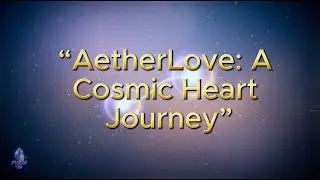 &ldquo;AetherLove A Cosmic Heart Journey&rdquo;    💗 ALBUM