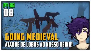 ATAQUE DE LOBOS ao NOSSO REINO! - Going Medieval #08 - S&eacute;rie Gameplay em Portugu&ecirc;s PT-BR