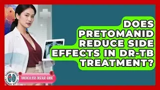 Does Pretomanid Reduce Side Effects In DR-TB Treatment? - Tuberculosis Disease Guide
