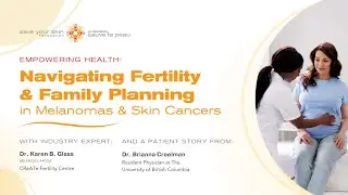 Empowering Health: Navigating Fertility and Family Planning in Melanomas and Skin Cancers