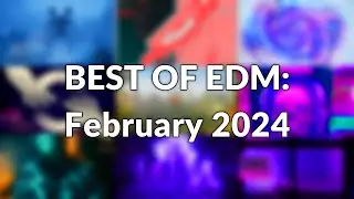 BEST OF EDM: February 2024