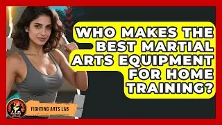 Who Makes the Best Martial Arts Equipment for Home Training? | Fighting Arts Lab