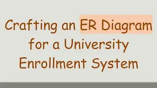 Crafting an ER Diagram for a University Enrollment System