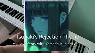 My Love Story with Yamada-kun at Lv999 - Tsubaki's Rejection Theme (Piano Cover + Sheets Available)