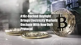 Daylight, поддерживаемый A16z, выводит рынки электроэнергии на блокчейн с новым протоколом DeFi