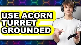 How To Use Acorn Turret Grounded - Step By Step