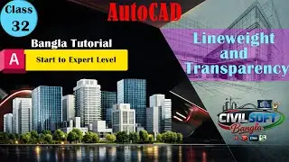 AutoCAD Lineweight and Transparency Tutorial in Bangla | Class 32 | Complete 2D Course