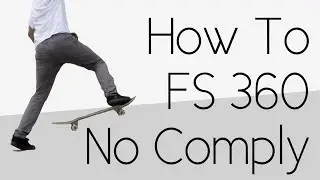 How To: Frontside 360 No Comply
