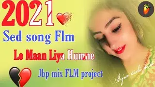 🔥2021 Sed Song Dj, Lo Maan Liya Humne, Jbp Mix FLM project, Free Download,