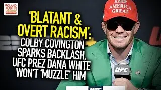 'Blatant & Overt Racism': Colby Covington Sparks Backlash, UFC Prez Dana White Won't 'Muzzle' Him