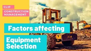 Factors affecting equipment selection.| Construction Management |Equipment Planning