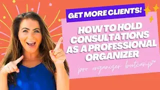 START A PROFESSIONAL ORGANIZING BUSINESS | HOW TO HOLD CONSULTATIONS