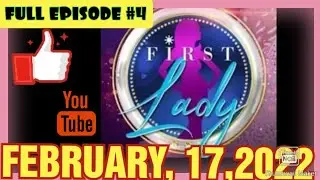FIRST LADY , FULL EPISODE #4  02/17/22