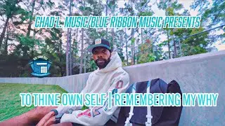 Chad L. Music/Blue Ribbon Music Presents: To Thine Own Self | Remembering My Why