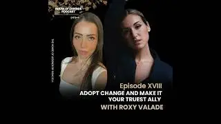 ADOPT CHANGE AND  MAKE IT  YOU﻿R TRUEST ALLY WITH ROXY VALADE