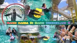 Vlog Holiday : PART 2 = Memori mandi manda di Bangi Wonderland !!