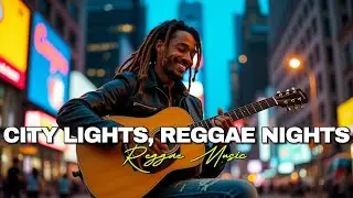 City Lights, Reggae Nights 🌿🔥 | Chill Reggae Vibes & Weed Anthem 2025