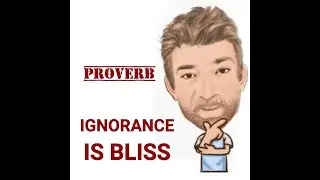 Ignorance is Bliss -Proverbs (496) Origin - English Tutor Nick P