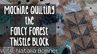 Fancy Forest Quilt - Thistle Block - Machine Quilting by Natalia Bonner
