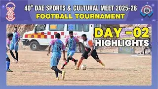 40th DAE Sports & Cultural Meet 2026 | Football Tournament Day 02 - Highlights