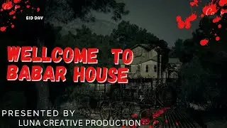 Welcome To Babar House | A silent mistery begans | 16 Apr 2025 | Luna Creative Production