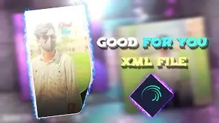 Good For You Xml File | Alight Motion Preset Efx Xml | English Song Xml File