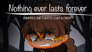Nothing ever lasts forever // Vampire SMP // FT: Mayor Lewis & Owen // GL2 // Gacha Life 2