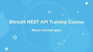 Bitrix24 REST API Training Course_Mass-market apps