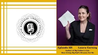 Episode 121 with Laura Carney, Author of My Father's List: How Living My Dad's Dreams Set Me