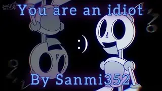 You are an idiot // Animation Meme // By Sanmi352 ⚠️Flash Warning⚠️