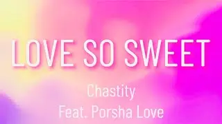 Love So Sweet (Lyrics) - Chastity Feat. Porsha Love