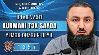 ⛔ İftar vaxtı xurmanı tək sayda yemək d&uuml;zg&uuml;n deyil.. 🌿 Rəşad H&uuml;mbətov