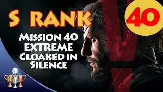 Metal Gear Solid V The Phantom Pain - S RANK Walkthrough (Mission 40 [EXTREME] CLOAKED IN SILENCE)