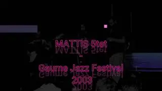 MATTIS 5tet - Live -Gaume Jazz Festival 2003