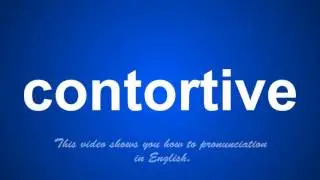 the correct pronunciation of contortive in English.