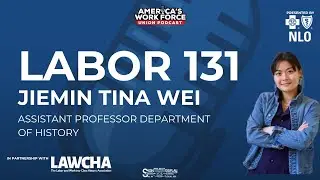 Labor 131: Jiemin Tina Wei, Assistant Professor Department of History