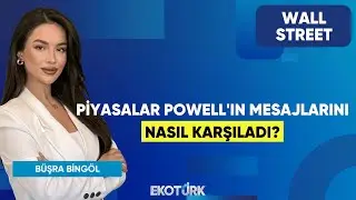 Piyasalar Powell'ın Mesajlarını Nasıl Karşıladı? | Wall Street | Oytun Es | Büşra Bingöl