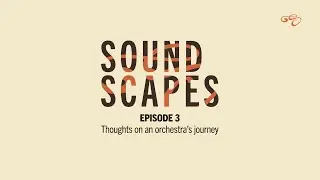 Soundscapes - Episode 3: Thoughts on an orchestra's journey